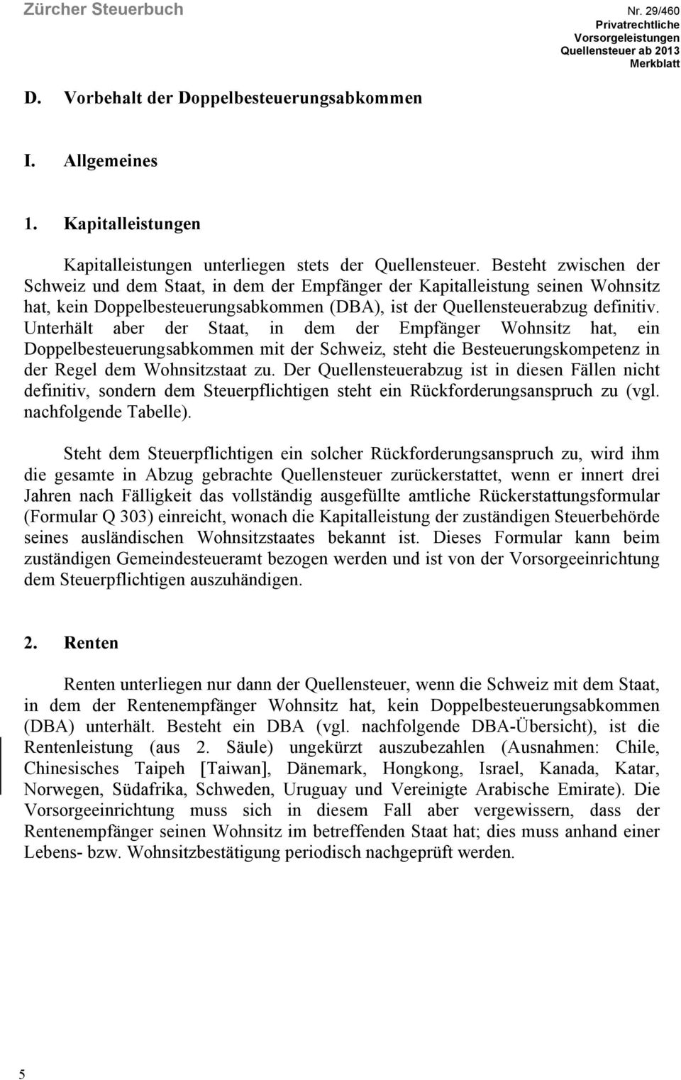 Besteht zwischen der Schweiz und dem Staat, in dem der Empfänger der Kapitalleistung seinen Wohnsitz hat, kein Doppelbesteuerungsabkommen (DBA), ist der Quellensteuerabzug definitiv.