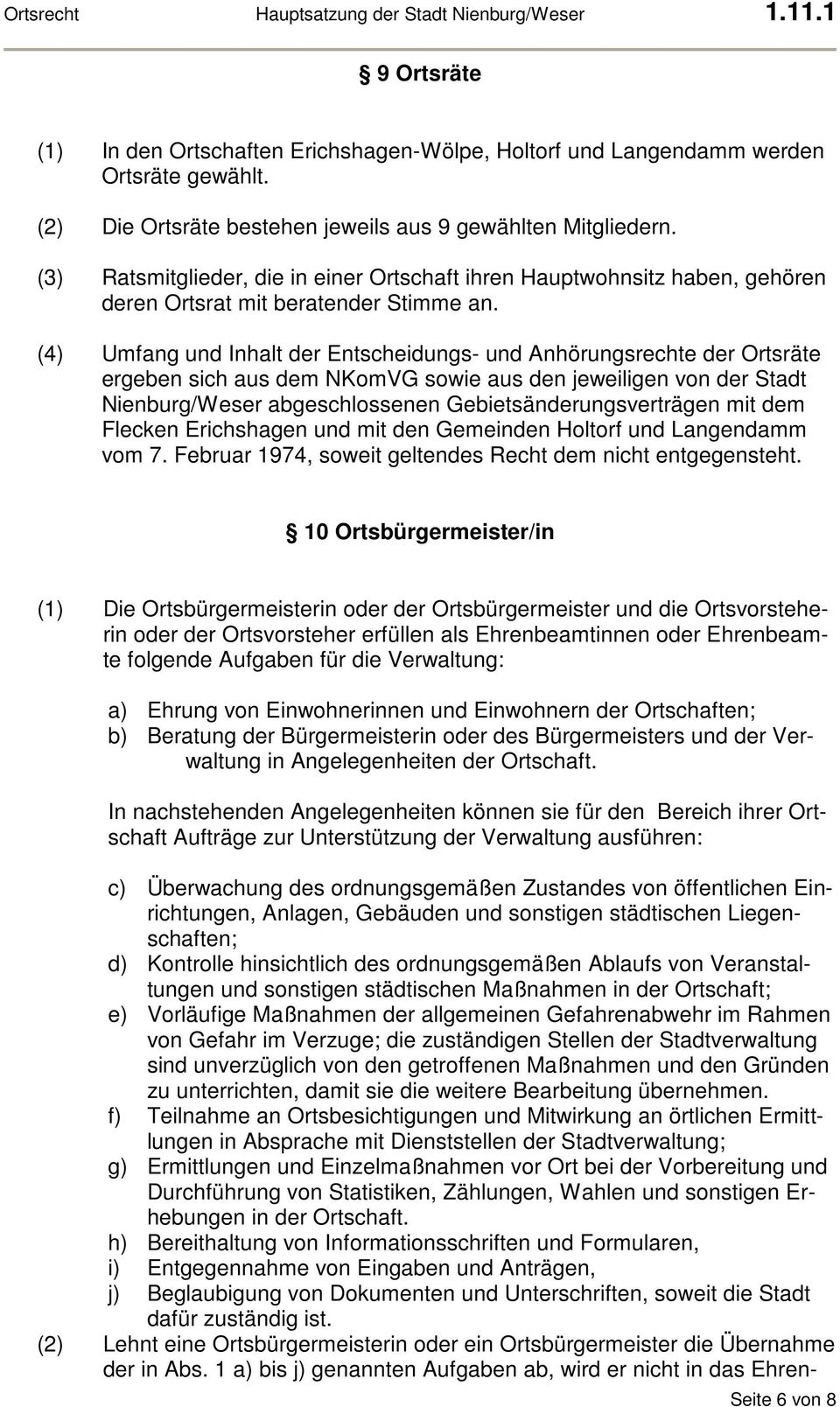 (4) Umfang und Inhalt der Entscheidungs- und Anhörungsrechte der Ortsräte ergeben sich aus dem NKomVG sowie aus den jeweiligen von der Stadt Nienburg/Weser abgeschlossenen Gebietsänderungsverträgen