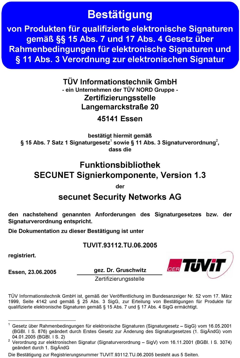 7 Satz 1 Signaturgesetz 1 sowie 11 Abs. 3 Signaturverordnung 2, dass die Funktionsbibliothek SECUNET Signierkomponente, Version 1.
