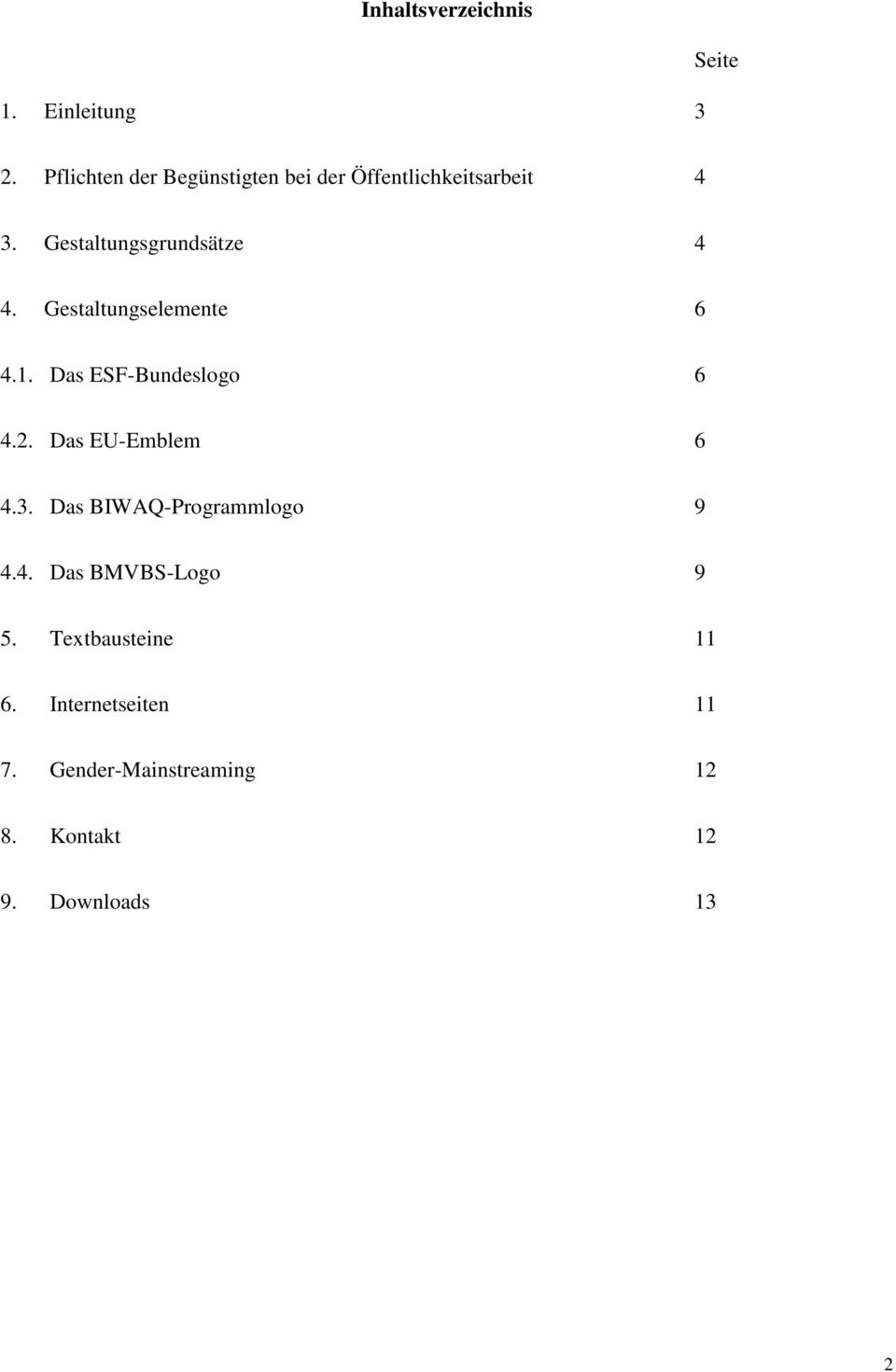 Gestaltungselemente 6 4.1. Das ESF-Bundeslogo 6 4.2. Das EU-Emblem 6 4.3.