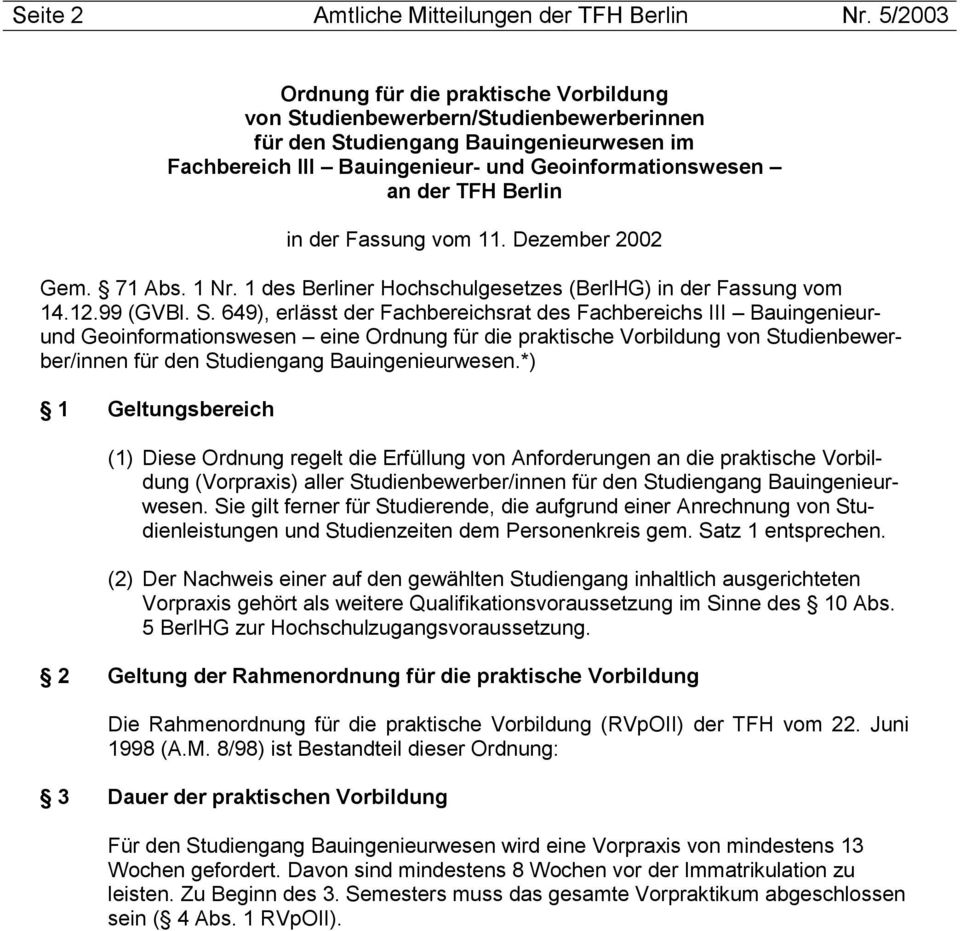 Berlin in der Fassung vom 11. Dezember 2002 Gem. 71 Abs. 1 Nr. 1 des Berliner Hochschulgesetzes (BerlHG) in der Fassung vom 14.12.99 (GVBl. S.