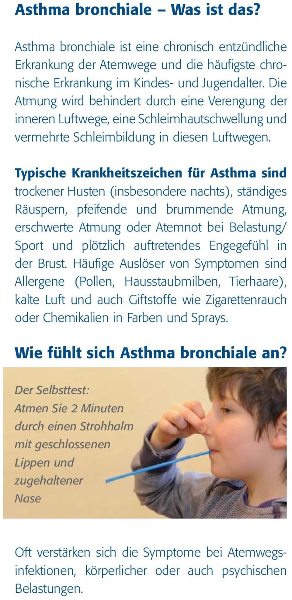 Typische Krankheitszeichen für Asthma sind trockener Husten (insbesondere nachts), ständiges Räuspern, pfeifende und brummende Atmung, erschwerte Atmung oder Atemnot bei Belastung/ Sport und