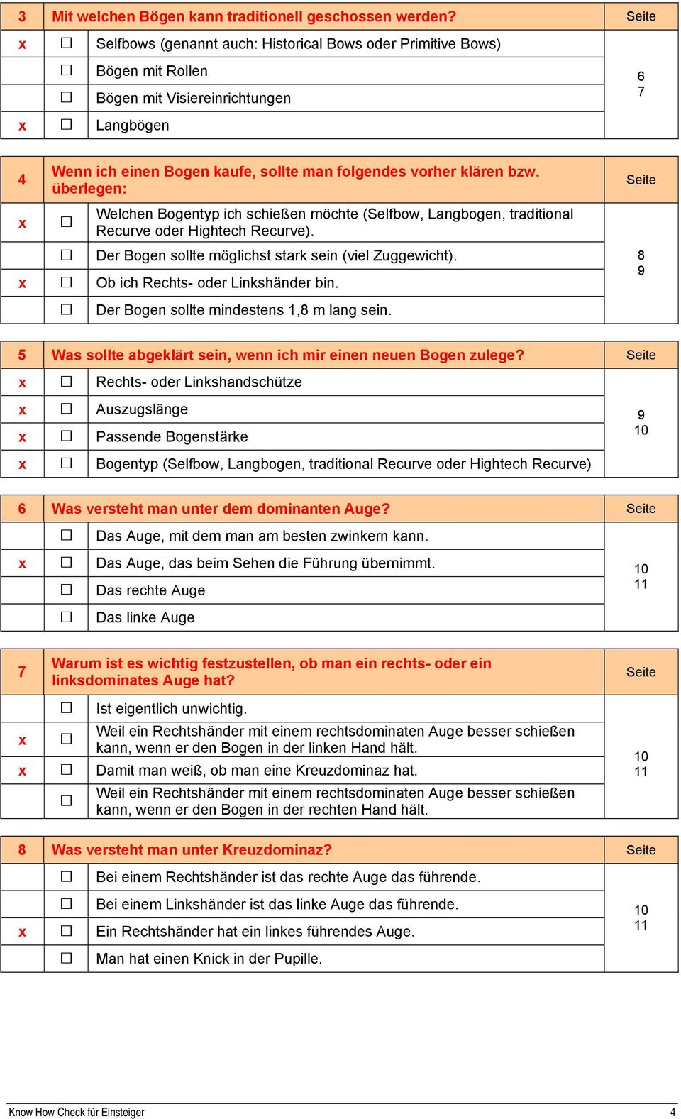 überlegen: Welchen Bogentyp ich schießen möchte (Selfbow, Langbogen, traditional Recurve oder Hightech Recurve). Der Bogen sollte möglichst stark sein (viel Zuggewicht).