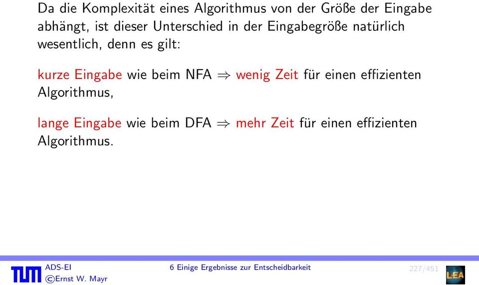 beim NFA wenig Zeit für einen effizienten Algorithmus, lange Eingabe wie beim DFA mehr