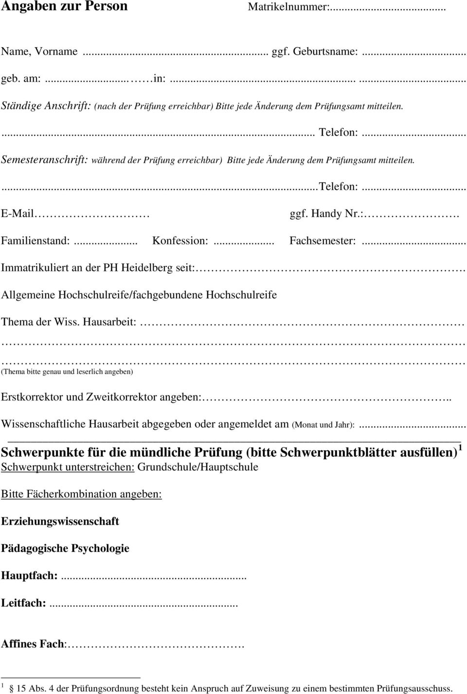 .. Immatrikuliert an der PH Heidelberg seit:. Allgemeine Hochschulreife/fachgebundene Hochschulreife Thema der Wiss.