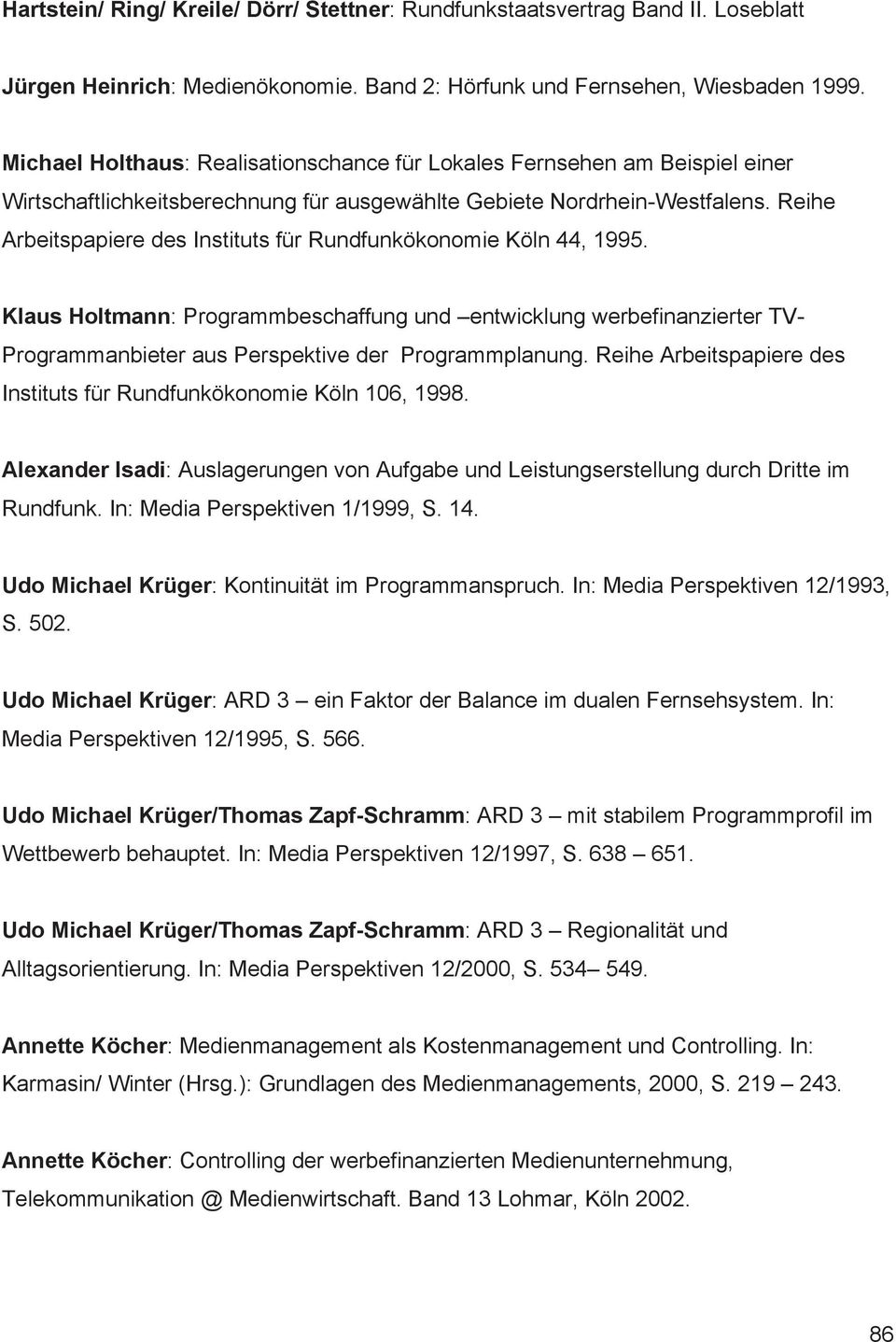 Reihe Arbeitspapiere des Instituts für Rundfunkökonomie Köln 44, 1995. Klaus Holtmann: Programmbeschaffung und entwicklung werbefinanzierter TV- Programmanbieter aus Perspektive der Programmplanung.