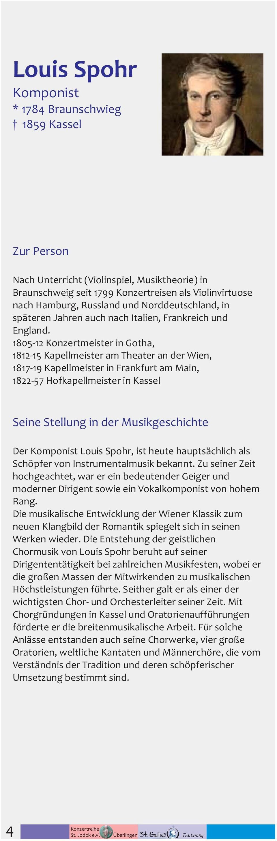 1805-12 Konzertmeister in Gotha, 1812-15 Kapellmeister am Theater an der Wien, 1817-19 Kapellmeister in Frankfurt am Main, 1822-57 Hofkapellmeister in Kassel Seine Stellung in der Musikgeschichte Der
