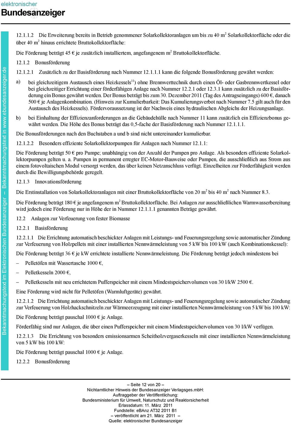 1.1.1 kann die folgende Bonusförderung gewährt werden: a) bei gleichzeitigem Austausch eines Heizkessels 11 ) ohne Brennwerttechnik durch einen Öl- oder Gasbrennwertkessel oder bei gleichzeitiger