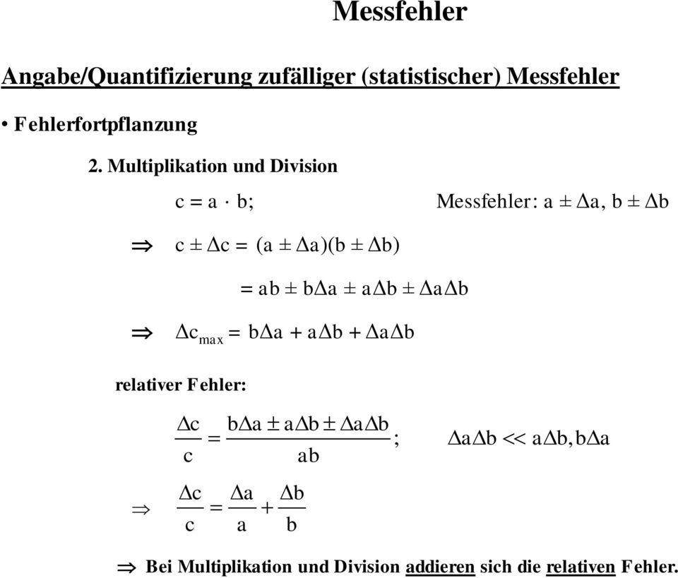 Multiplikation und Division c = a b; Messfehler: a ± Δa, b ± Δb c ± Δc = (a ± Δa)(b ± Δb)