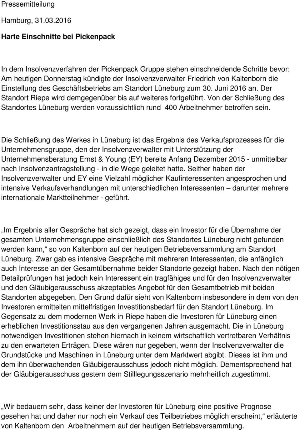 Kaltenborn die Einstellung des Geschäftsbetriebs am Standort Lüneburg zum 30. Juni 2016 an. Der Standort Riepe wird demgegenüber bis auf weiteres fortgeführt.