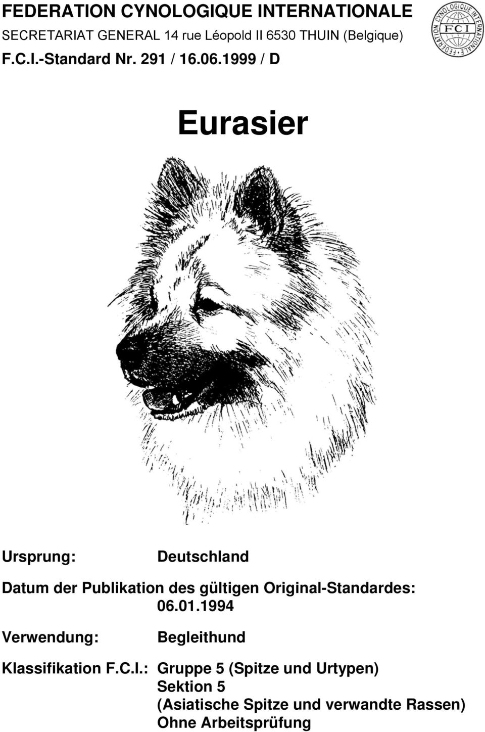 1999 / D Eurasier Ursprung: Deutschland Datum der Publikation des gültigen Original-Standardes: