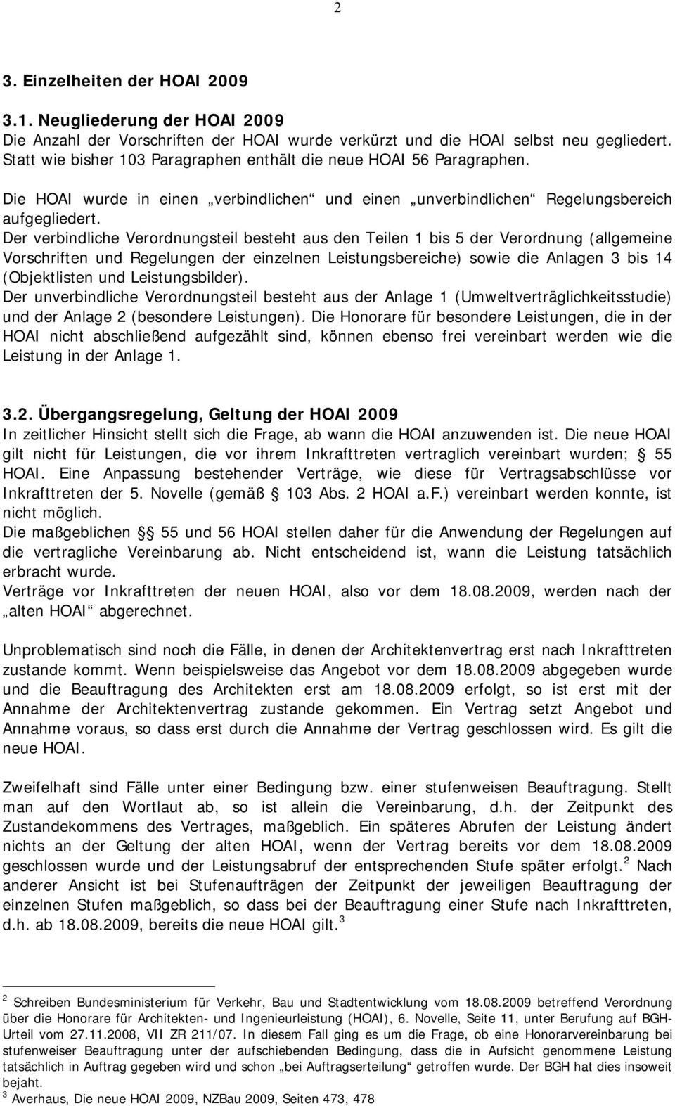 Der verbindliche Verordnungsteil besteht aus den Teilen 1 bis 5 der Verordnung (allgemeine Vorschriften und Regelungen der einzelnen Leistungsbereiche) sowie die Anlagen 3 bis 14 (Objektlisten und