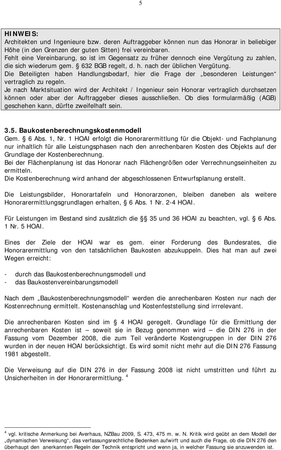 Die Beteiligten haben Handlungsbedarf, hier die Frage der besonderen Leistungen vertraglich zu regeln.