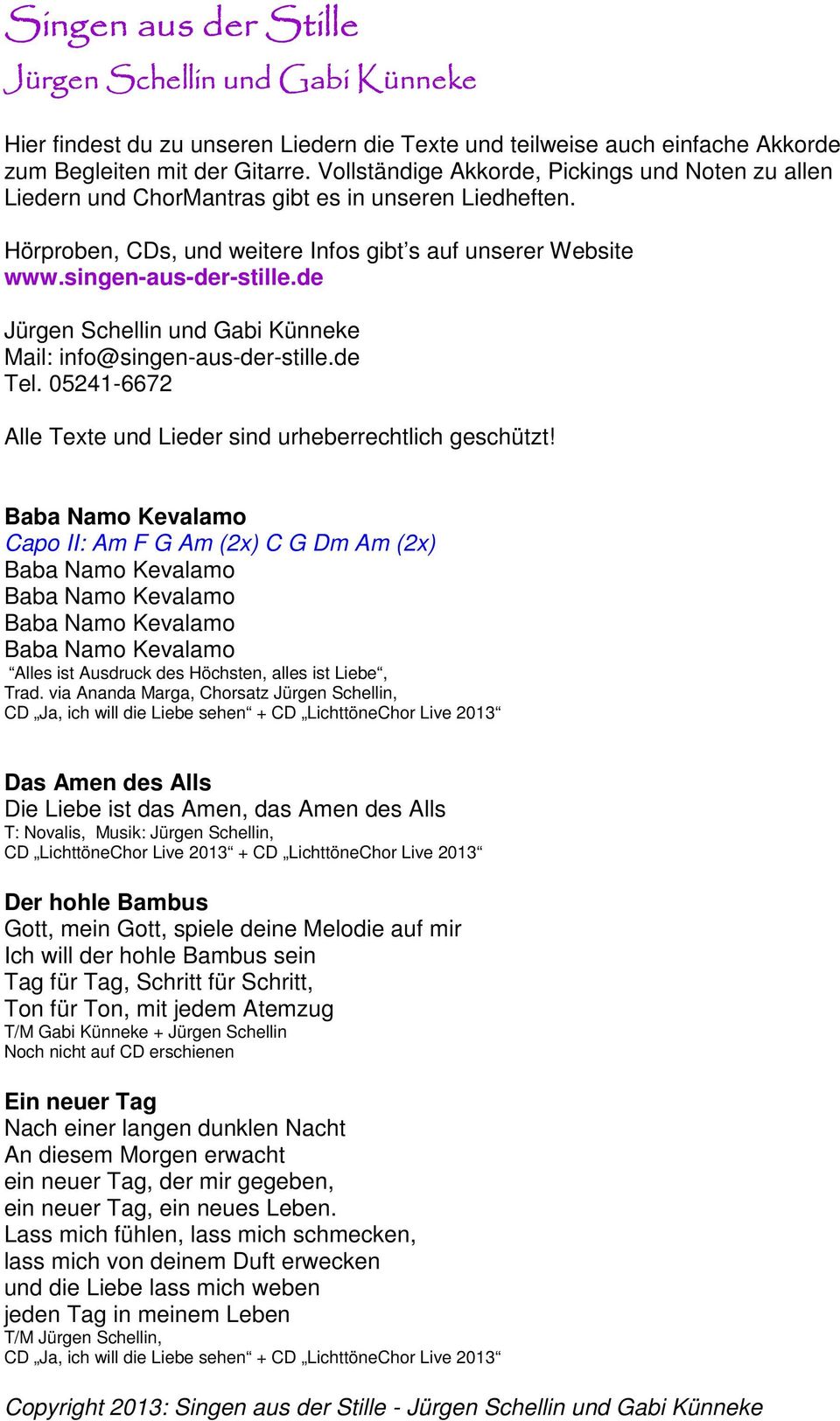 de Jürgen Schellin und Gabi Künneke Mail: info@singen-aus-der-stille.de Tel. 05241-6672 Alle Texte und Lieder sind urheberrechtlich geschützt!