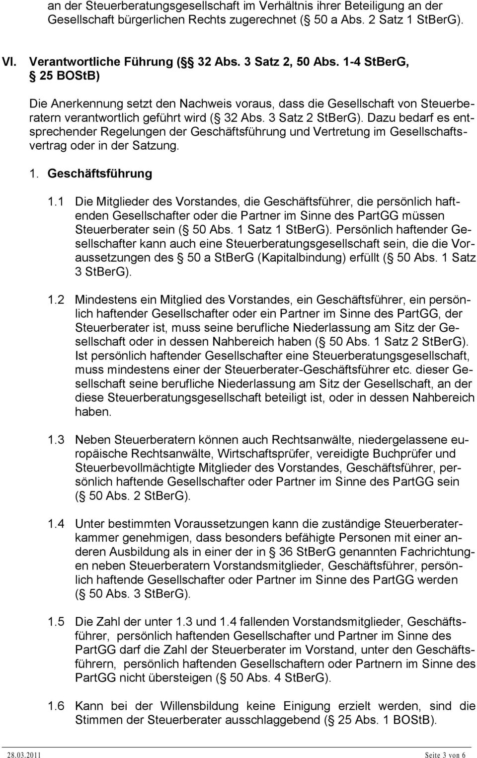 Dazu bedarf es entsprechender Regelungen der Geschäftsführung und Vertretung im Gesellschaftsvertrag oder in der Satzung. 1. Geschäftsführung 1.