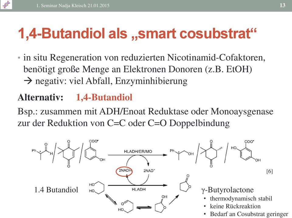 große Menge an Elektronen Donoren (z.b. EtOH) negativ: viel Abfall, Enzyminhibierung Alternativ: 1,4-Butandiol Bsp.