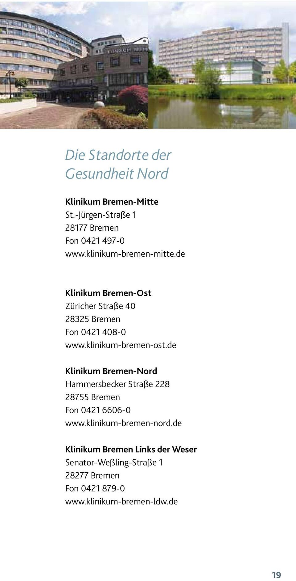 klinikum-bremen-ost.de Klinikum Bremen-Nord Hammersbecker Straße 228 28755 Bremen Fon 0421 6606-0 www.