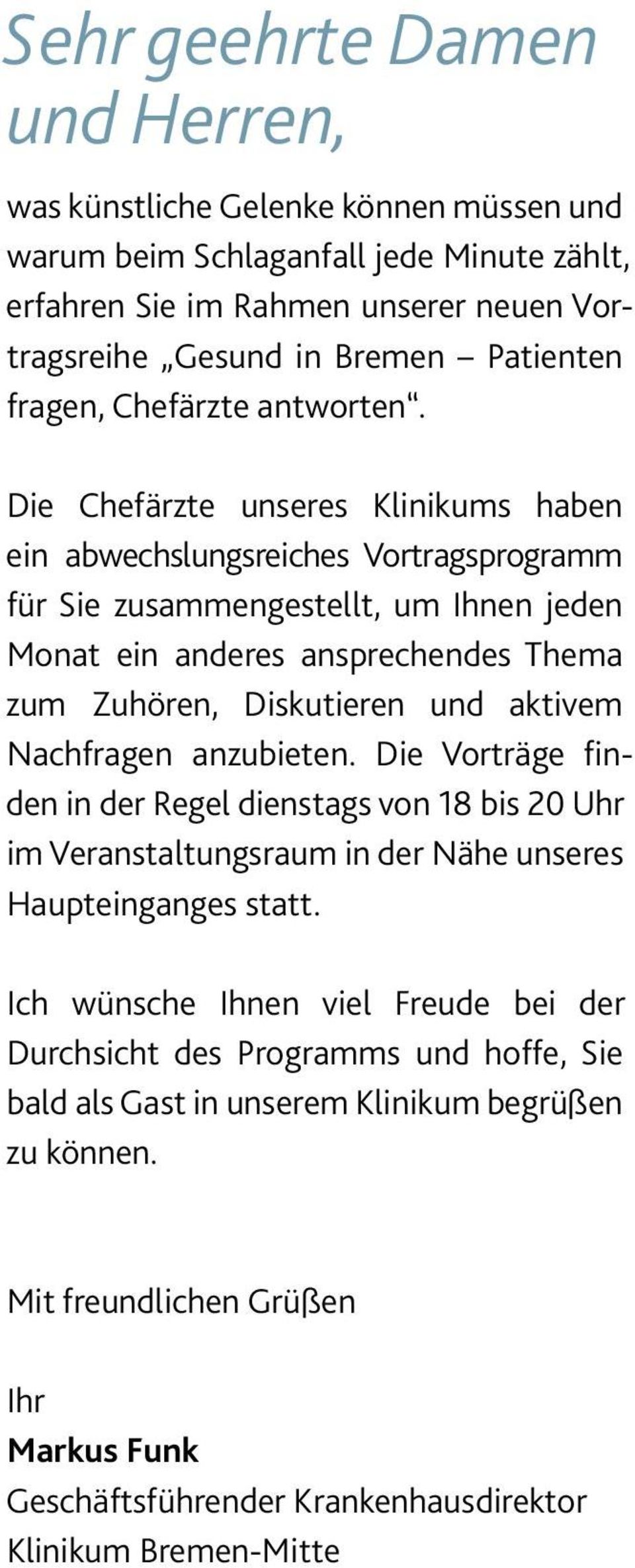 Die Chefärzte unseres Klinikums haben ein abwechslungsreiches Vortragsprogramm für Sie zusammengestellt, um Ihnen jeden Monat ein anderes ansprechendes Thema zum Zuhören, Diskutieren und