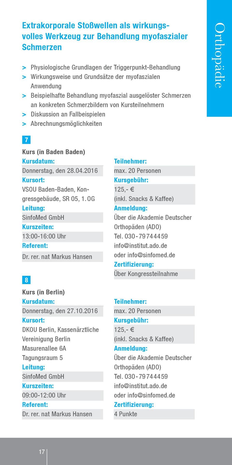 (in Baden Baden) Kursdatum: Donnerstag, den 28.04.2016 Kursort: VSOU Baden-Baden, Kongressgebäude, SR 05, 1.OG Leitung: Kurszeiten: 13:00-16:00 Uhr Referent: Dr. rer.