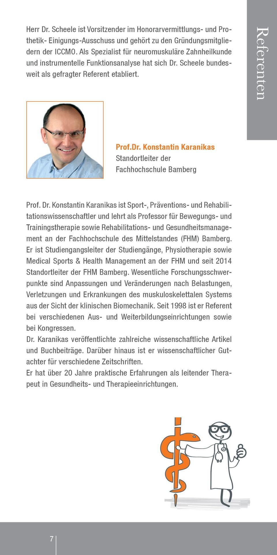 Dr. Konstantin Karanikas ist Sport-, Präventions- und Rehabilitationswissenschaftler und lehrt als Professor für Bewegungs- und Trainingstherapie sowie Rehabilitations- und Gesundheitsmanagement an