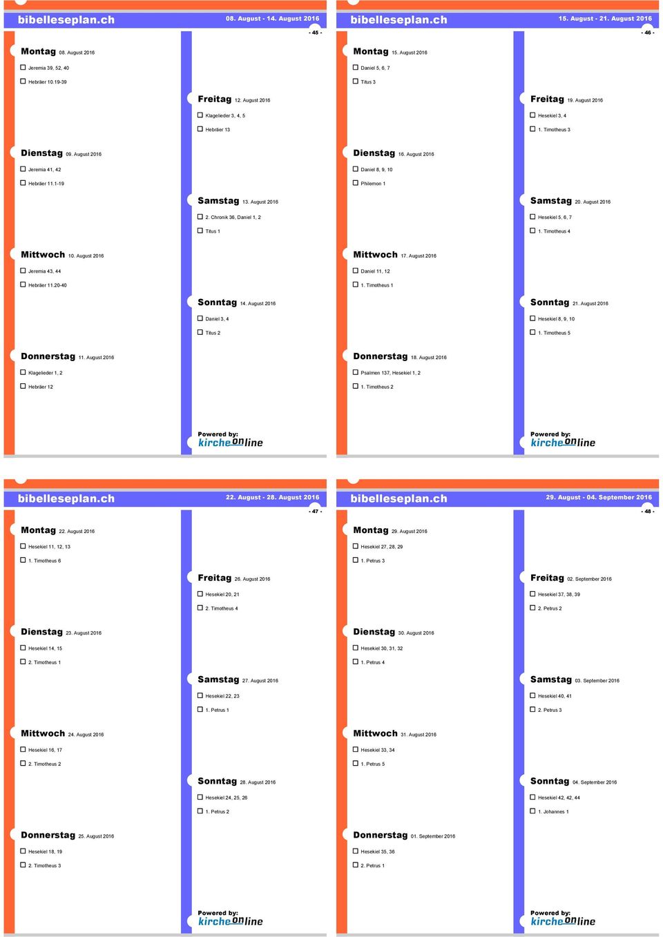 August 2016 Daniel 8, 9, 10 Philemon 1 Samstag 13. August 2016 2. Chronik 36, Daniel 1, 2 Titus 1 Samstag 20. August 2016 Hesekiel 5, 6, 7 1. Timotheus 4 Mittwoch 10.