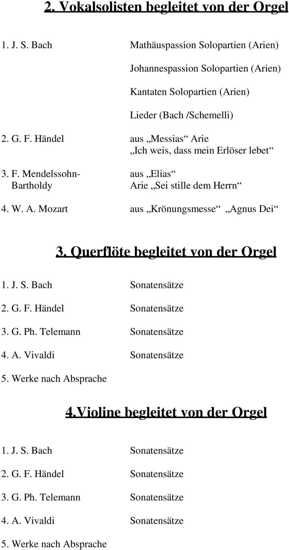 Händel aus Messias Arie Ich weis, dass mein Erlöser lebet 3. F. Mendelssohn- aus Elias Bartholdy Arie Sei stille dem Herrn 4. W. A. Mozart aus Krönungsmesse Agnus Dei 3.