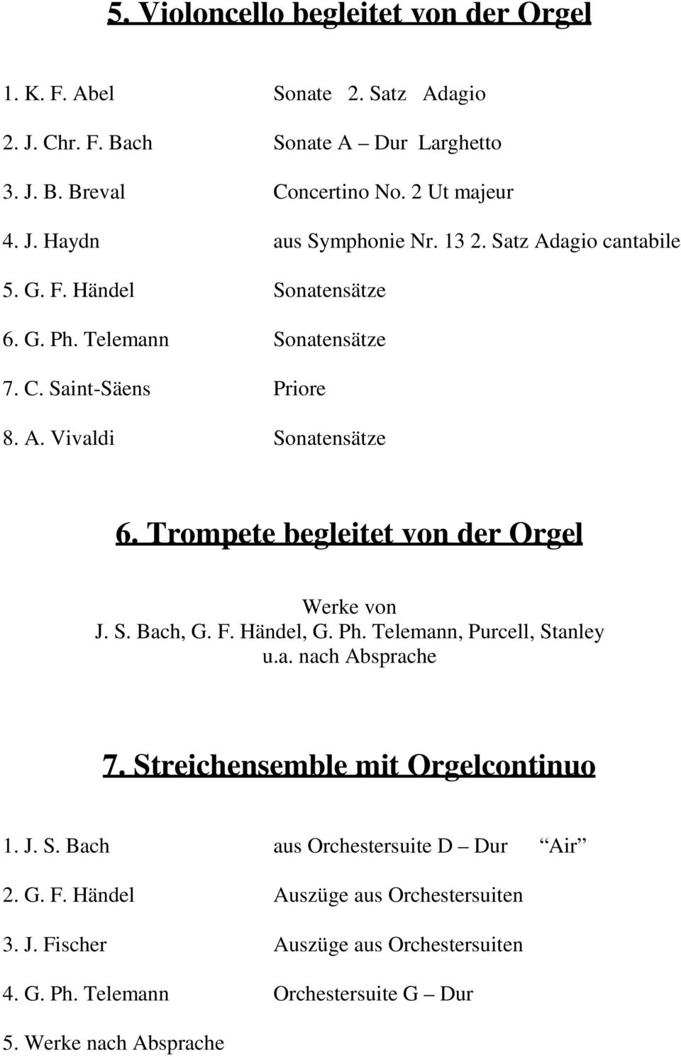 Trompete begleitet von der Orgel Werke von J. S. Bach, G. F. Händel, G. Ph. Telemann, Purcell, Stanley u.a. nach Absprache 7. Streichensemble mit Orgelcontinuo 1.