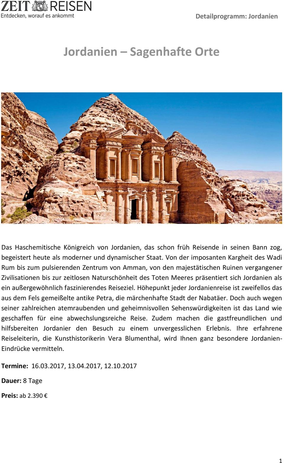 sich Jordanien als ein außergewöhnlich faszinierendes Reiseziel. Höhepunkt jeder Jordanienreise ist zweifellos das aus dem Fels gemeißelte antike Petra, die märchenhafte Stadt der Nabatäer.