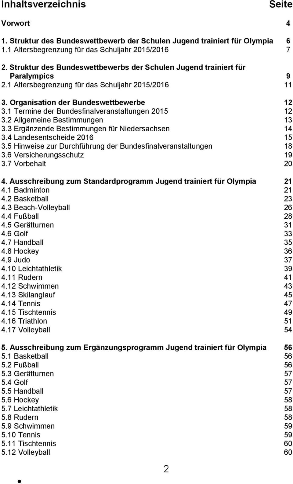 1 Termine der Bundesfinalveranstaltungen 2015 12 3.2 Allgemeine Bestimmungen 13 3.3 Ergänzende Bestimmungen für Niedersachsen 14 3.4 Landesentscheide 2016 15 3.