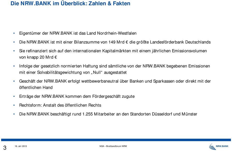 knapp 20 Mrd Infolge der gesetzlich normierten Haftung sind sämtliche von der NRW.BANK begebenen Emissionen mit einer Solvabilitätsgewichtung von Null ausgestattet Geschäft der NRW.