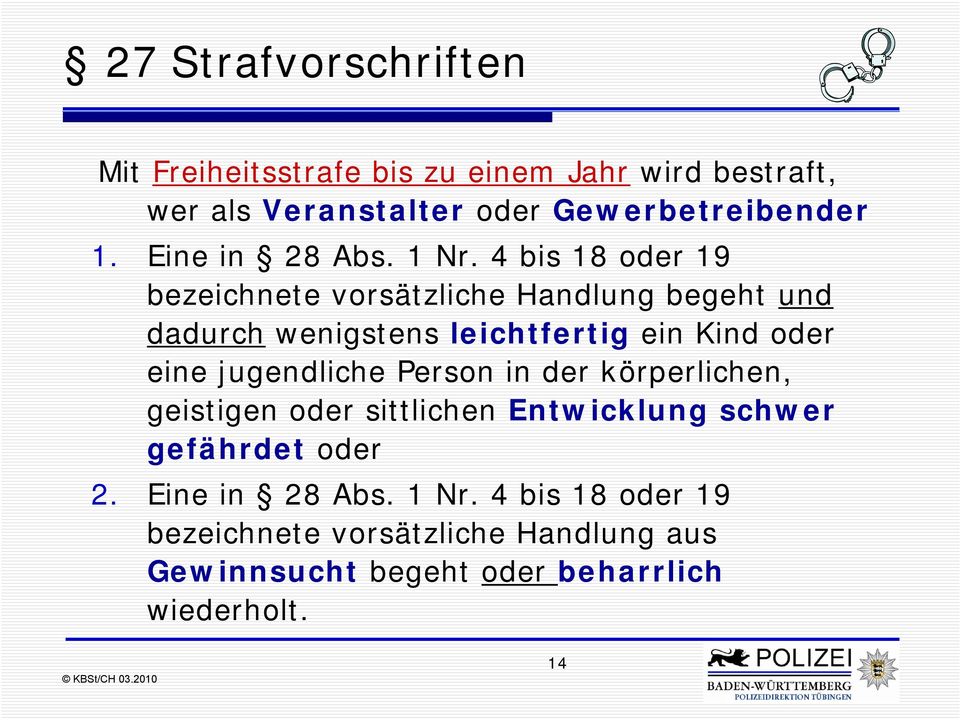 4 bis 18 oder 19 bezeichnete vorsätzliche Handlung begeht und dadurch wenigstens leichtfertig ein Kind oder eine