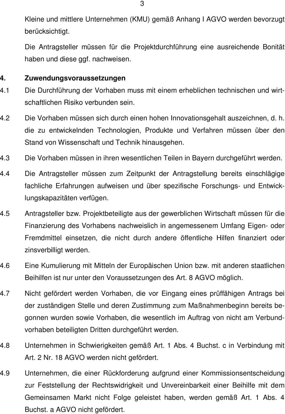 h. die zu entwickelnden Technologien, Produkte und Verfahren müssen über den Stand von Wissenschaft und Technik hinausgehen. 4.