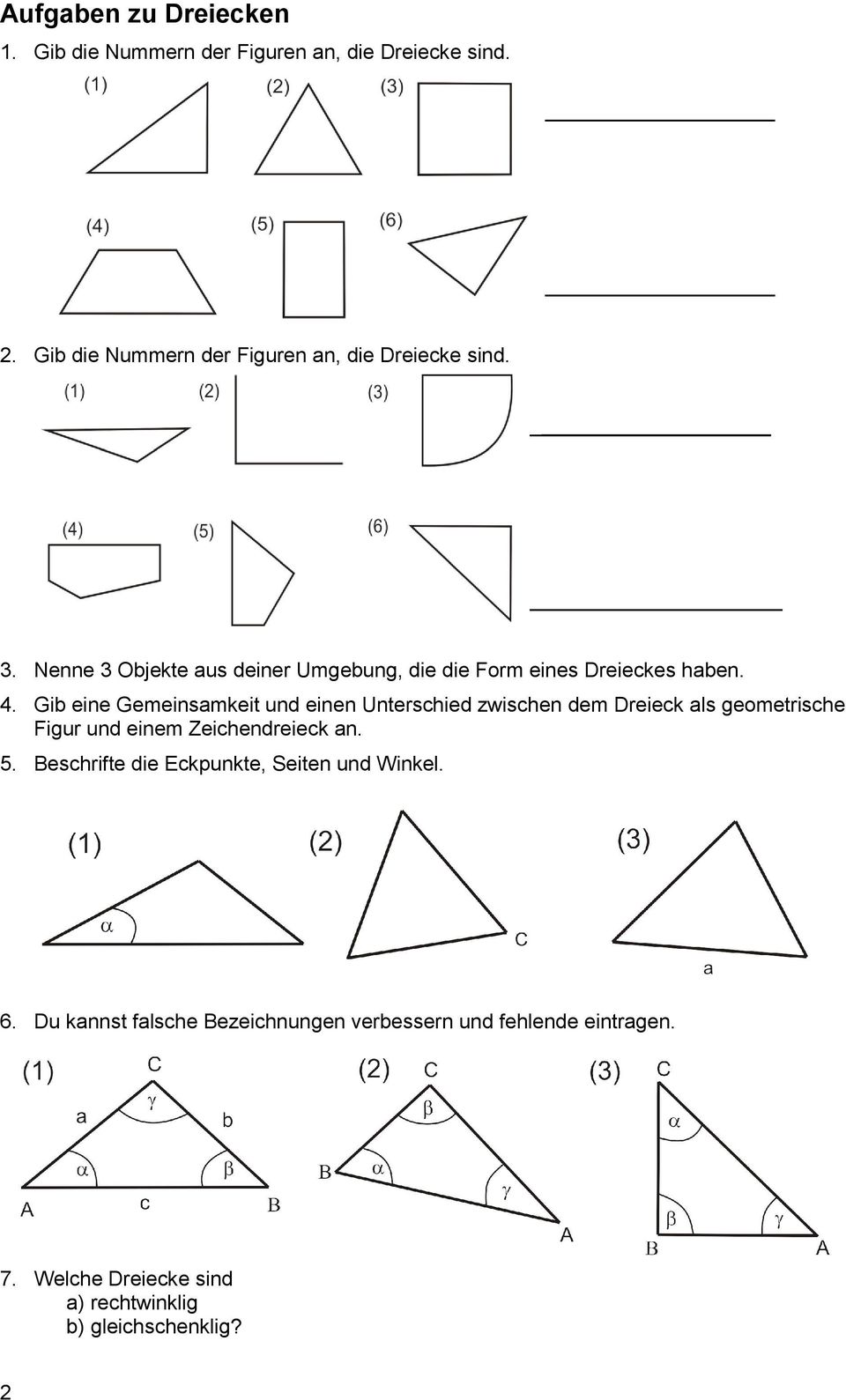 4. Gib eine Gemeinsamkeit und einen Unterschied zwischen dem Dreieck als geometrische Figur und einem Zeichendreieck an. 5.