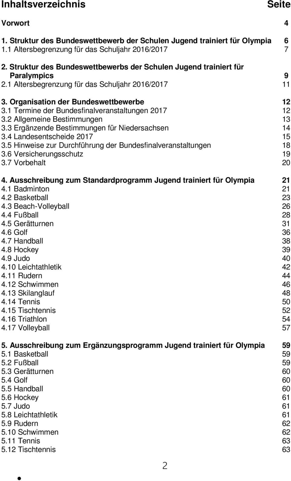 1 Termine der Bundesfinalveranstaltungen 2017 12 3.2 Allgemeine Bestimmungen 13 3.3 Ergänzende Bestimmungen für Niedersachsen 14 3.4 Landesentscheide 2017 15 3.