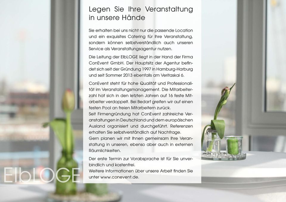 Der Hauptsitz der Agentur befindet sich seit der Gründung 1997 in Hamburg-Harburg und seit Sommer 2013 ebenfalls am Veritaskai 6.