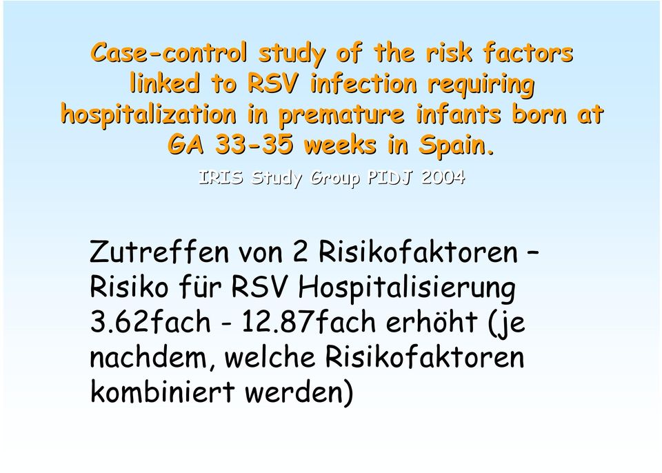 IRIS Study Group PIDJ 2004 Zutreffen von 2 Risikofaktoren Risiko für RSV