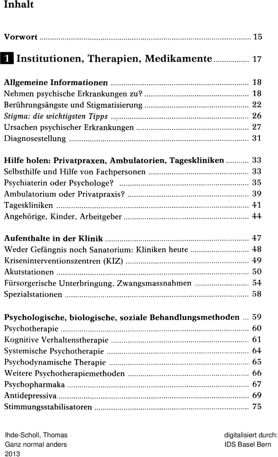 Selbsthilfe und Hilfe von Fachpersonen 33 Psychiaterin oder Psychologe? 35 Ambulatorium oder Privatpraxis?