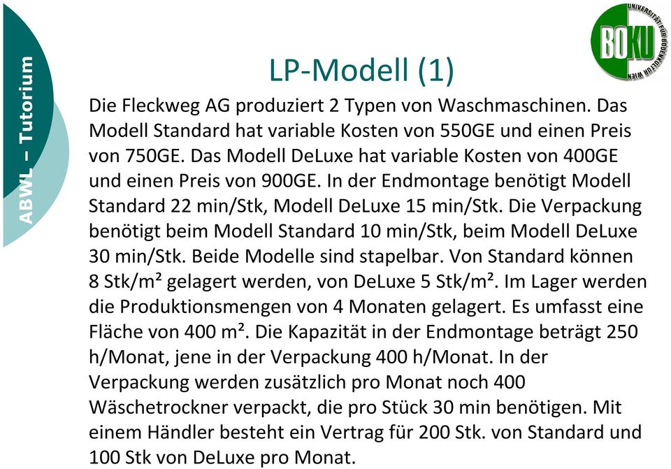 Die Verpackung benötigt beim Modell Standard 10 min/stk, beim Modell DeLuxe 30 min/stk. Beide Modelle sind stapelbar. Von Standard können 8 Stk/m²gelagert werden, von DeLuxe5 Stk/m².