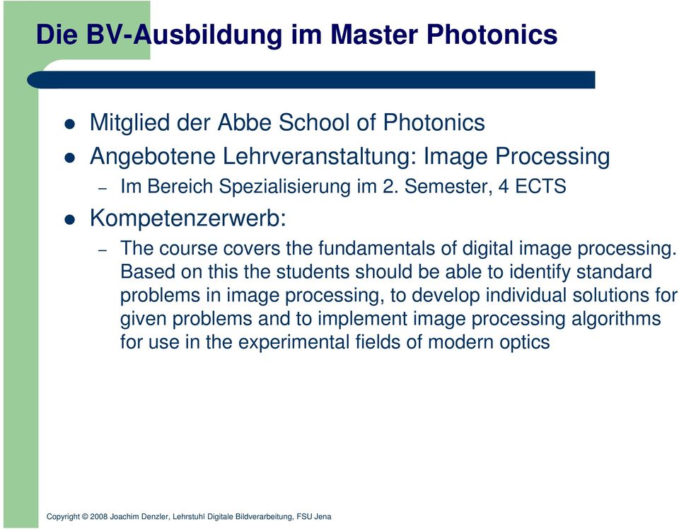 Semester, 4 ECTS Kompetenzerwerb: The course covers the fundamentals of digital image processing.