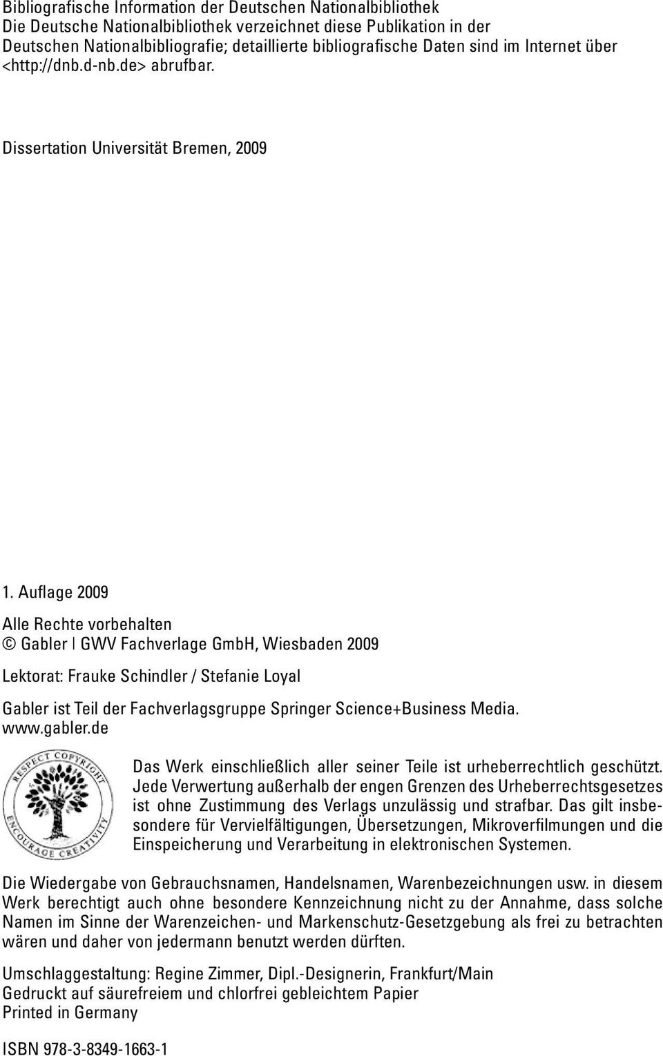 Auflage 2009 Alle Rechte vorbehalten Gabler GWV Fachverlage GmbH, Wiesbaden 2009 Lektorat: Frauke Schindler / Stefanie Loyal Gabler ist Teil der Fachverlagsgruppe Springer Science+Business Media. www.