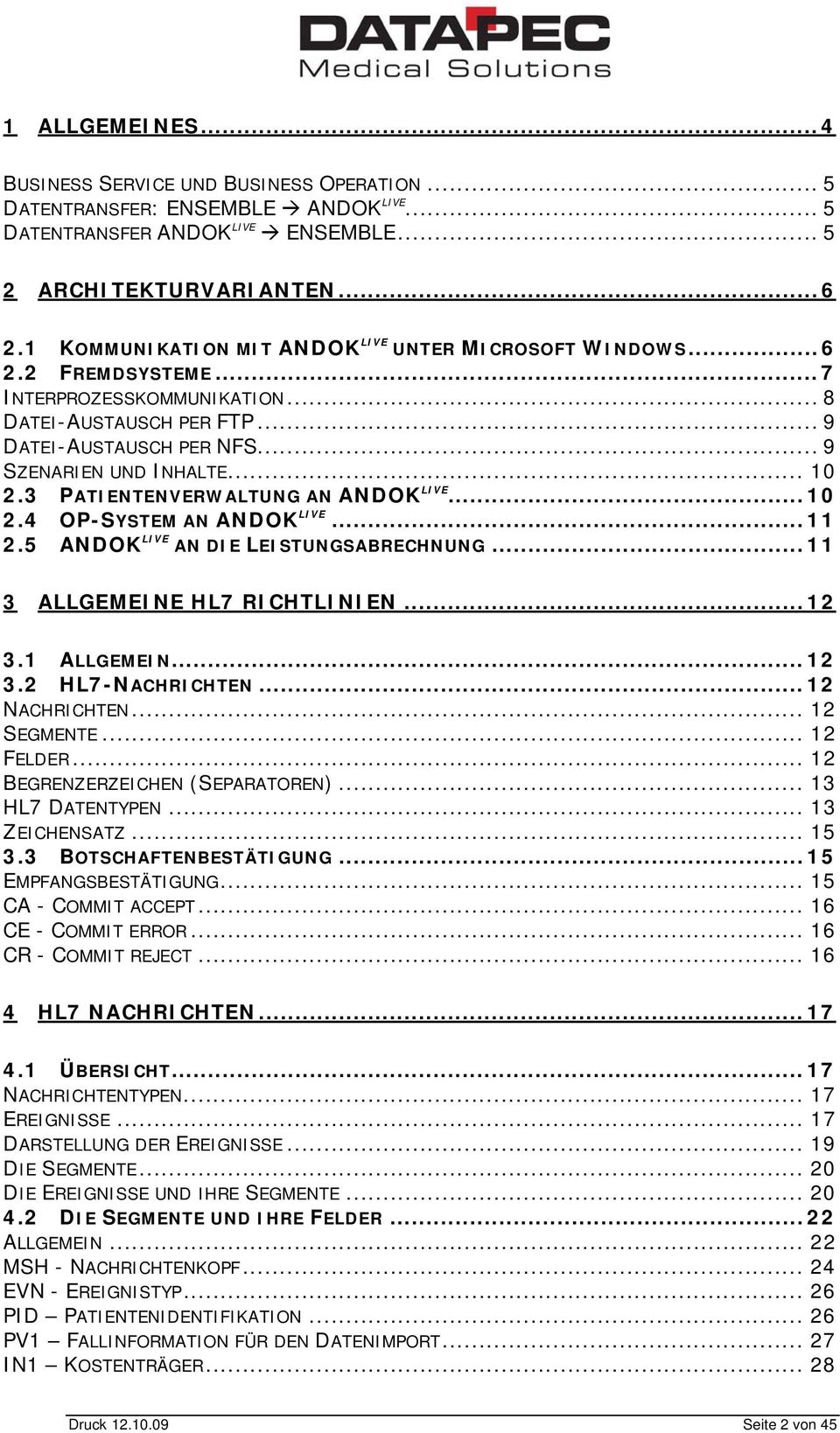 3 PATIENTENVERWALTUNG AN ANDOK LIVE... 10 2.4 OP-SYSTEM AN ANDOK LIVE... 11 2.5 ANDOK LIVE AN DIE LEISTUNGSABRECHNUNG... 11 3 ALLGEMEINE HL7 RICHTLINIEN... 12 3.1 ALLGEMEIN... 12 3.2 HL7-NACHRICHTEN.