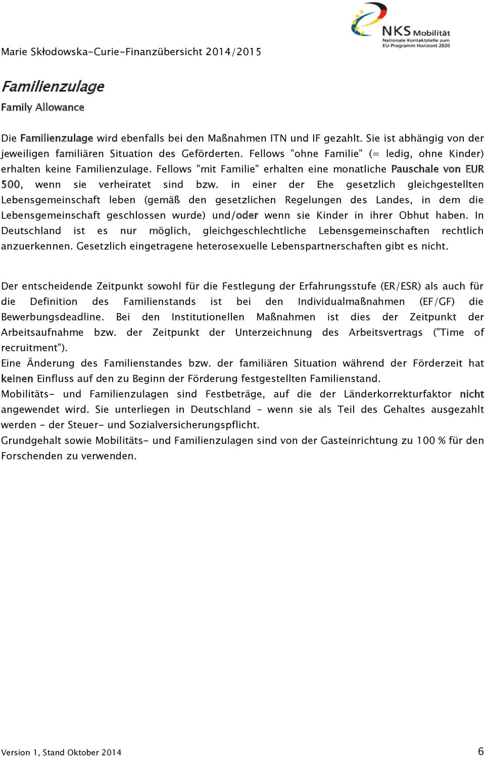 in einer der Ehe gesetzlich gleichgestellten Lebensgemeinschaft leben (gemäß den gesetzlichen Regelungen des Landes, in dem die Lebensgemeinschaft geschlossen wurde) und/oder wenn sie Kinder in ihrer