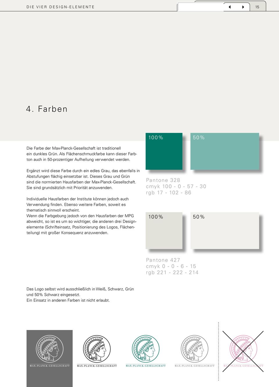 100% 50% Ergänzt wird diese Farbe durch ein edles Grau, das ebenfalls in Abstufungen flächig einsetzbar ist. Dieses Grau und Grün sind die normierten Hausfarben der Max-Planck-Gesellschaft.