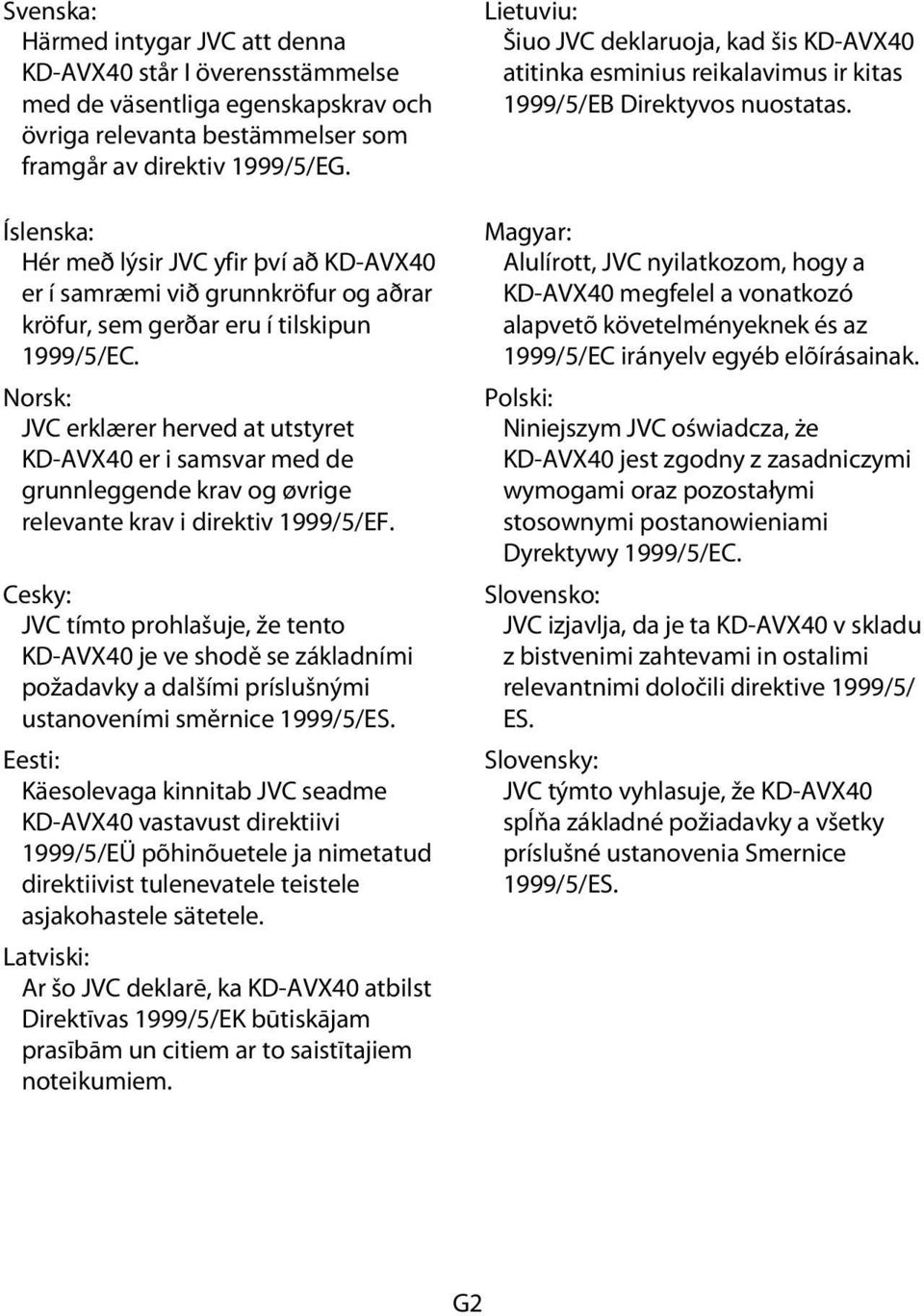 Norsk: JVC erklærer herved at utstyret KD-AVX40 er i samsvar med de grunnleggende krav og øvrige relevante krav i direktiv 1999/5/EF.