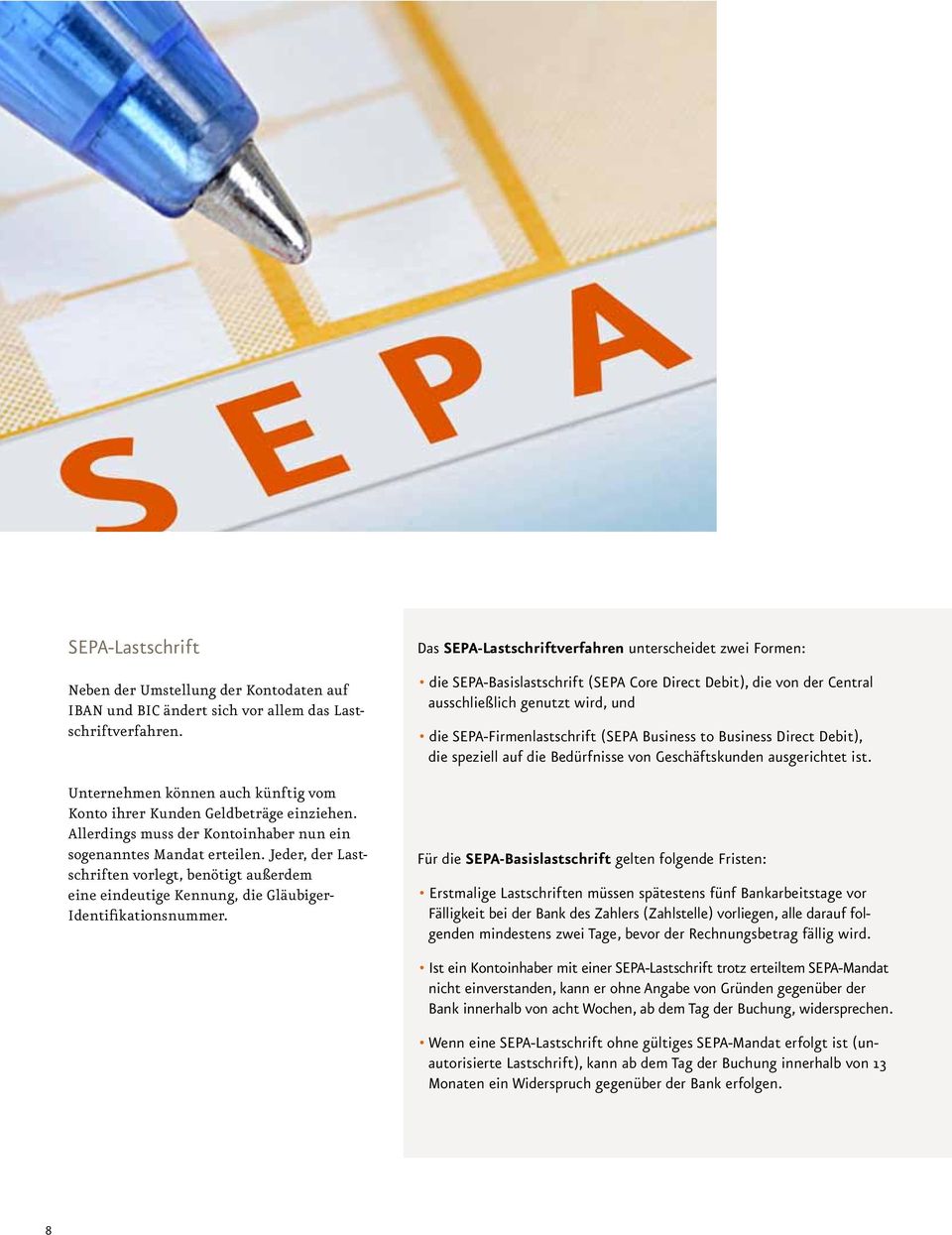 Das SEPA-Lastschriftverfahren unterscheidet zwei Formen: die SEPA-Basislastschrift (SEPA Core Direct Debit), die von der Central ausschließlich genutzt wird, und die SEPA-Firmenlastschrift (SEPA