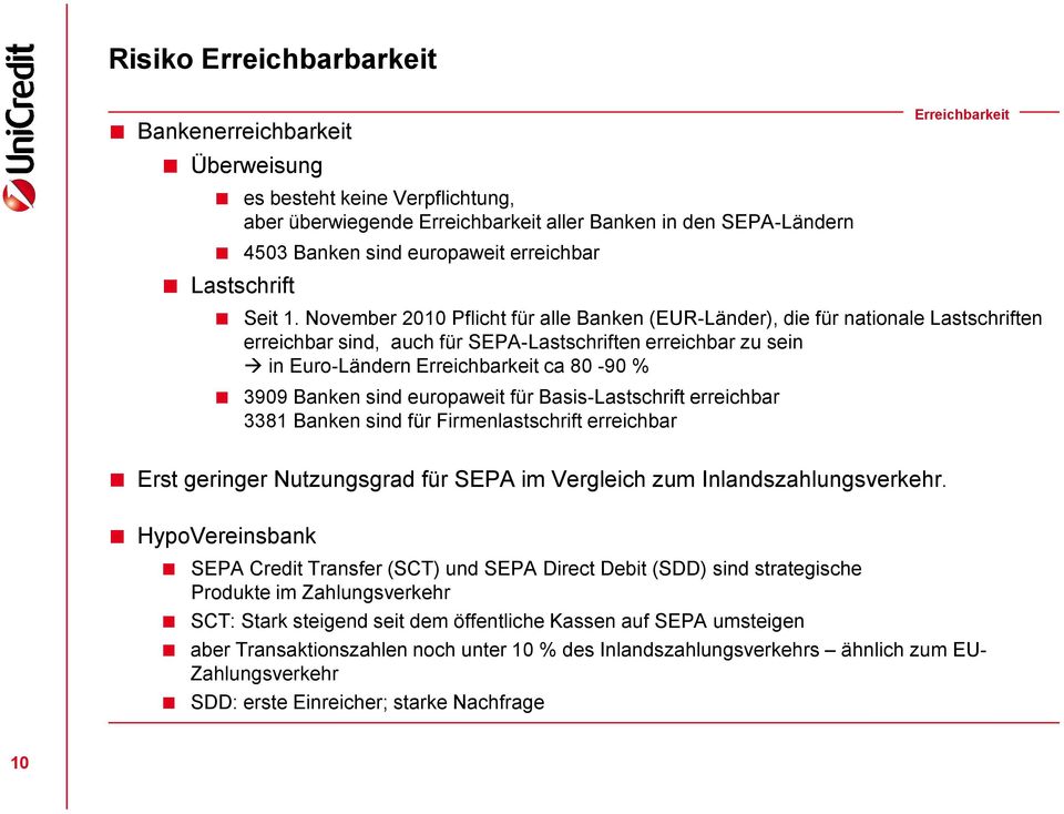 November 2010 Pflicht für alle Banken (EUR-Länder), die für nationale Lastschriften erreichbar sind, auch für SEPA-Lastschriften erreichbar zu sein in Euro-Ländern Erreichbarkeit ca 80-90 % 3909