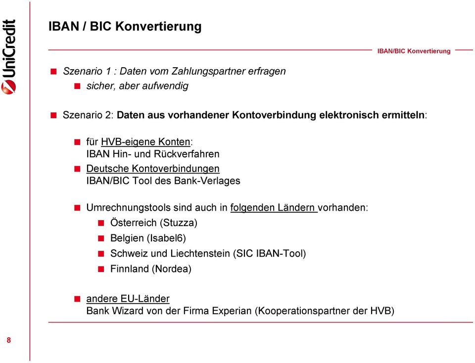 Kontoverbindungen IBAN/BIC Tool des Bank-Verlages Umrechnungstools sind auch in folgenden Ländern vorhanden: Österreich (Stuzza)