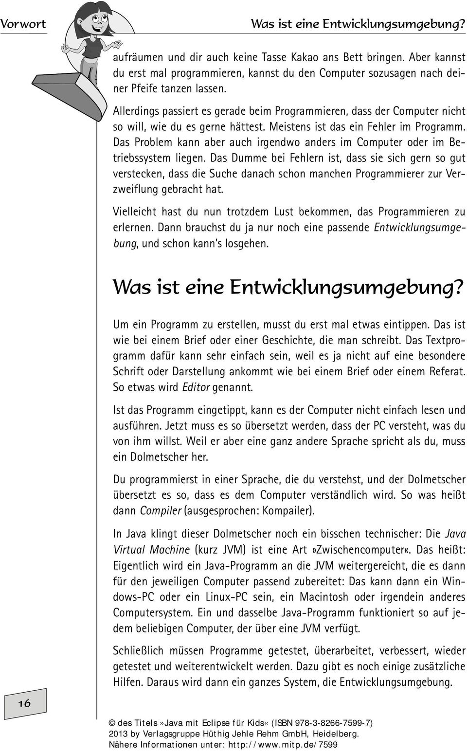 Allerdings passiert es gerade beim Programmieren, dass der Computer nicht so will, wie du es gerne hättest. Meistens ist das ein Fehler im Programm.