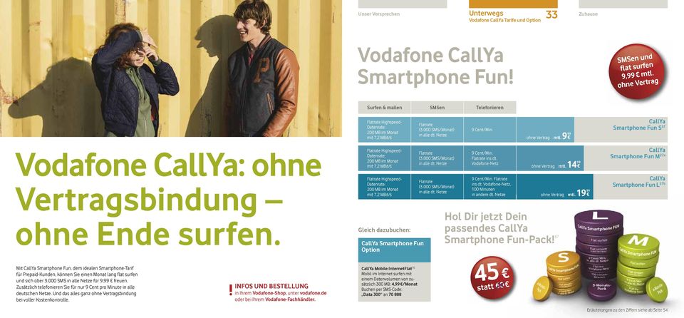 9 99 CallYa Smartphone Fun S 27 Vodafone CallYa: ohne Vertragsbindung ohne Ende surfen.