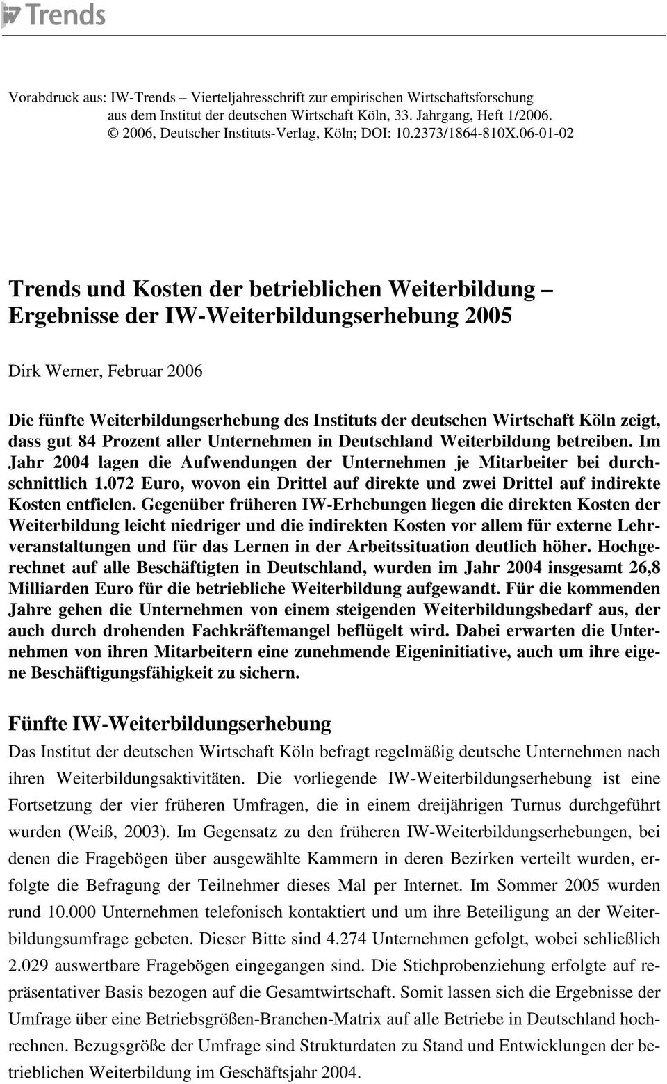 06-01-02 Trends und Kosten der betrieblichen Weiterbildung Ergebnisse der IW-Weiterbildungserhebung 2005 Dirk Werner, Februar 2006 Die fünfte Weiterbildungserhebung des Instituts der deutschen
